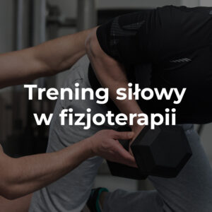 Trening siłowy w fizjoterapii